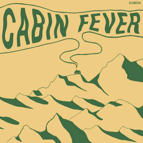 Slomosa : Cabin Fever